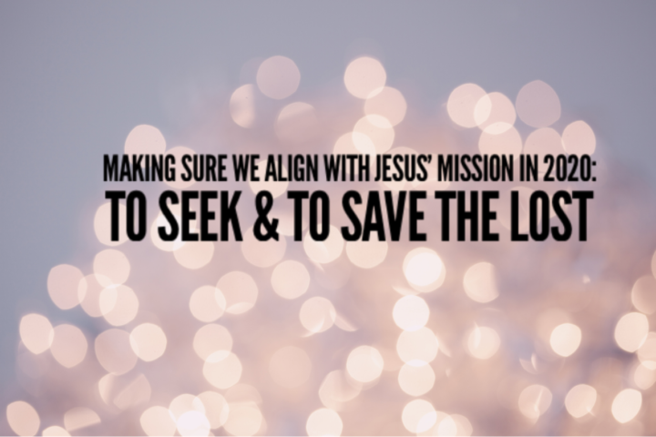 Making Sure We Align With Jesus' Mission in 2020: To Seek and to Save the Lost