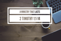 A Ministry That Lasts - 2 Timothy 1:1-14