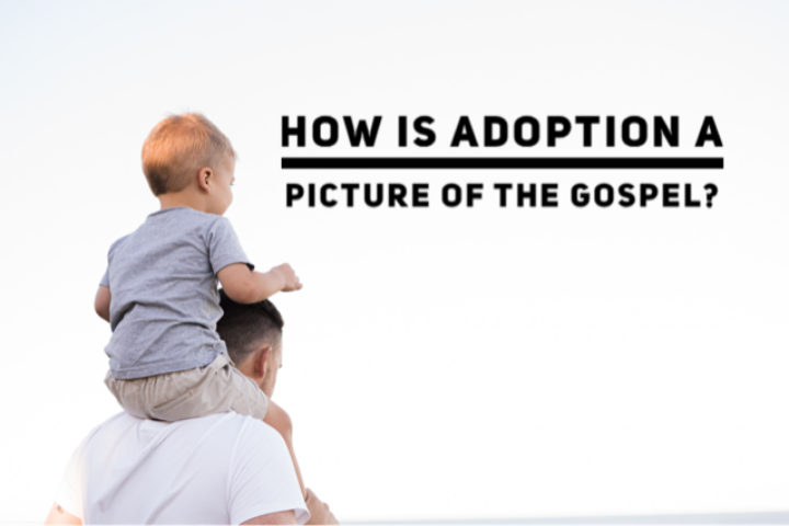 How Is Adoption A Picture Of The Gospel? 5